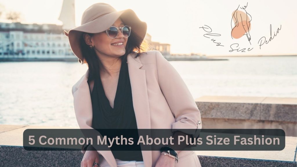 5 Common Myths About Plus Size Fashion