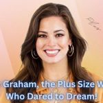 Ashley Graham, the Plus Size Woman who Dared to Dream!