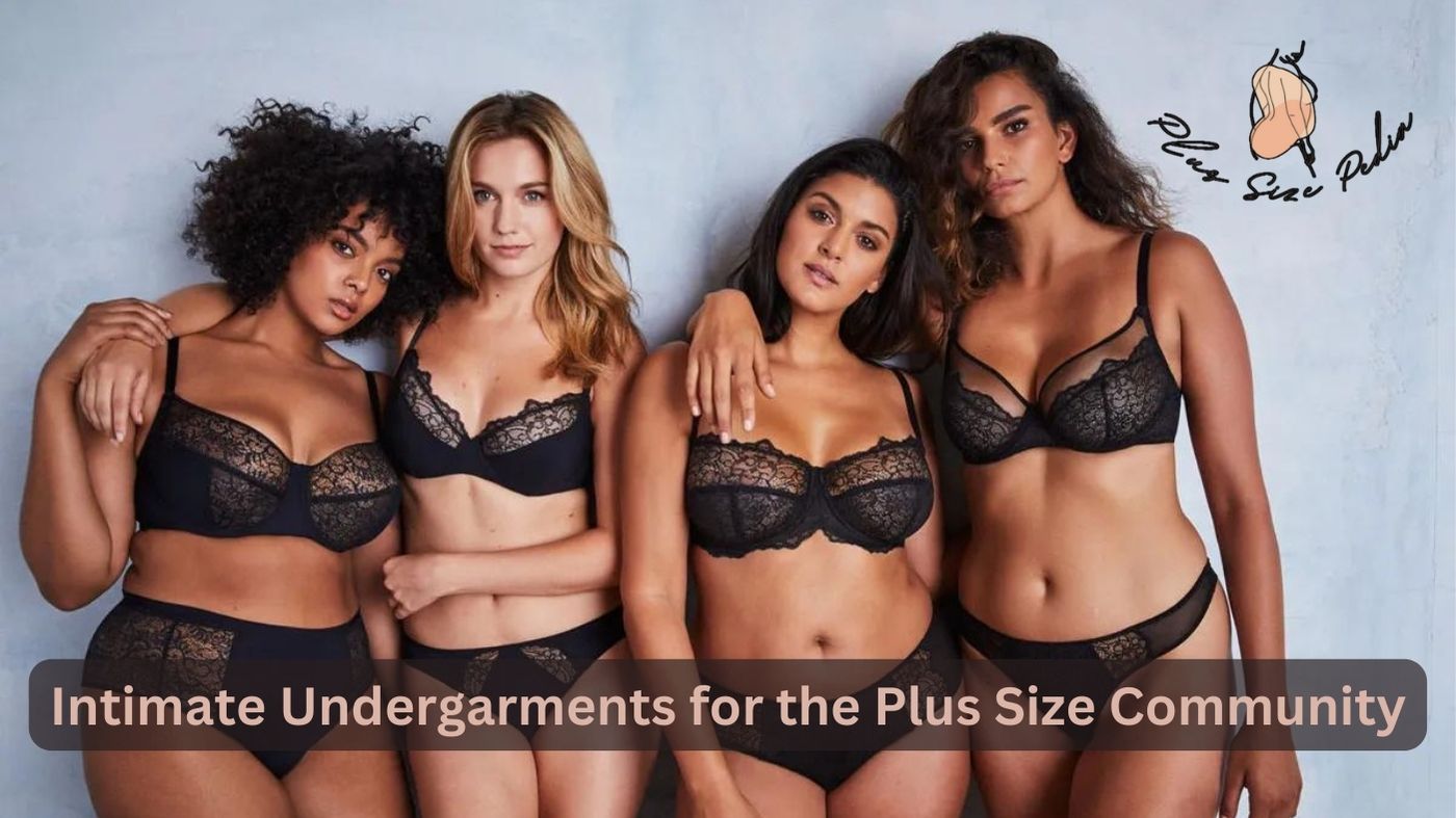 Intimate Undergarments for the Plus Size Community
