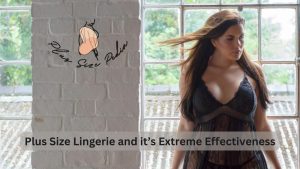 Plus Size Lingerie and its Extreme Effectiveness