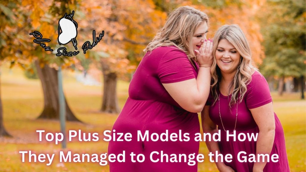 Top Plus Size Models and How They Managed to Change the Game