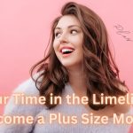 Your Time in the Limelight Become a Plus Size Model