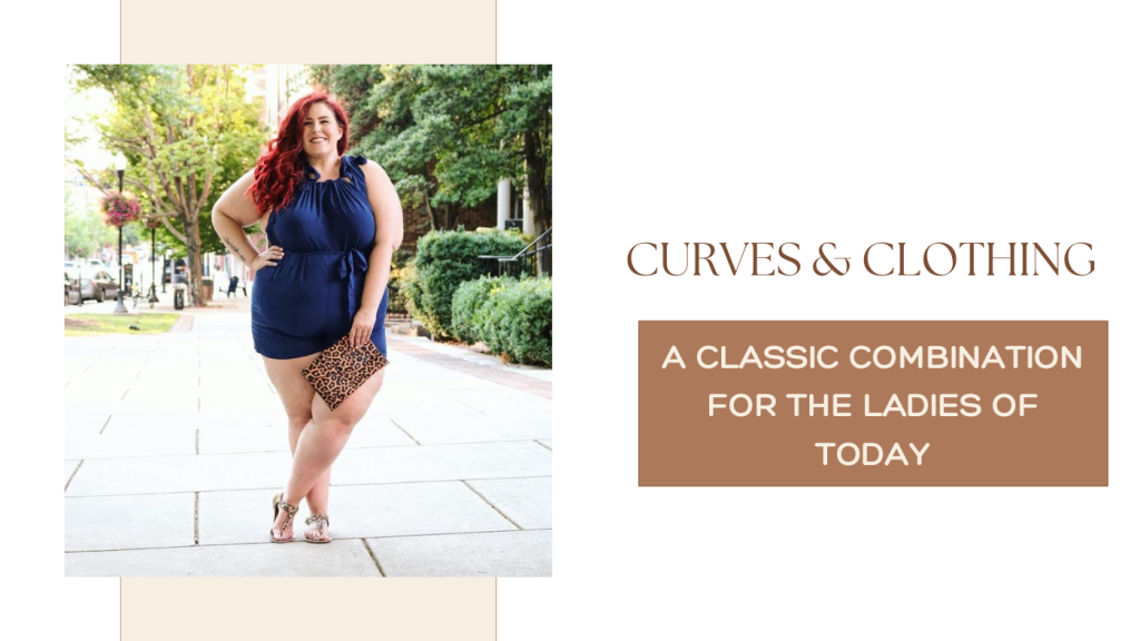 Curves and Clothing: A Classic Combination for the Ladies of Today