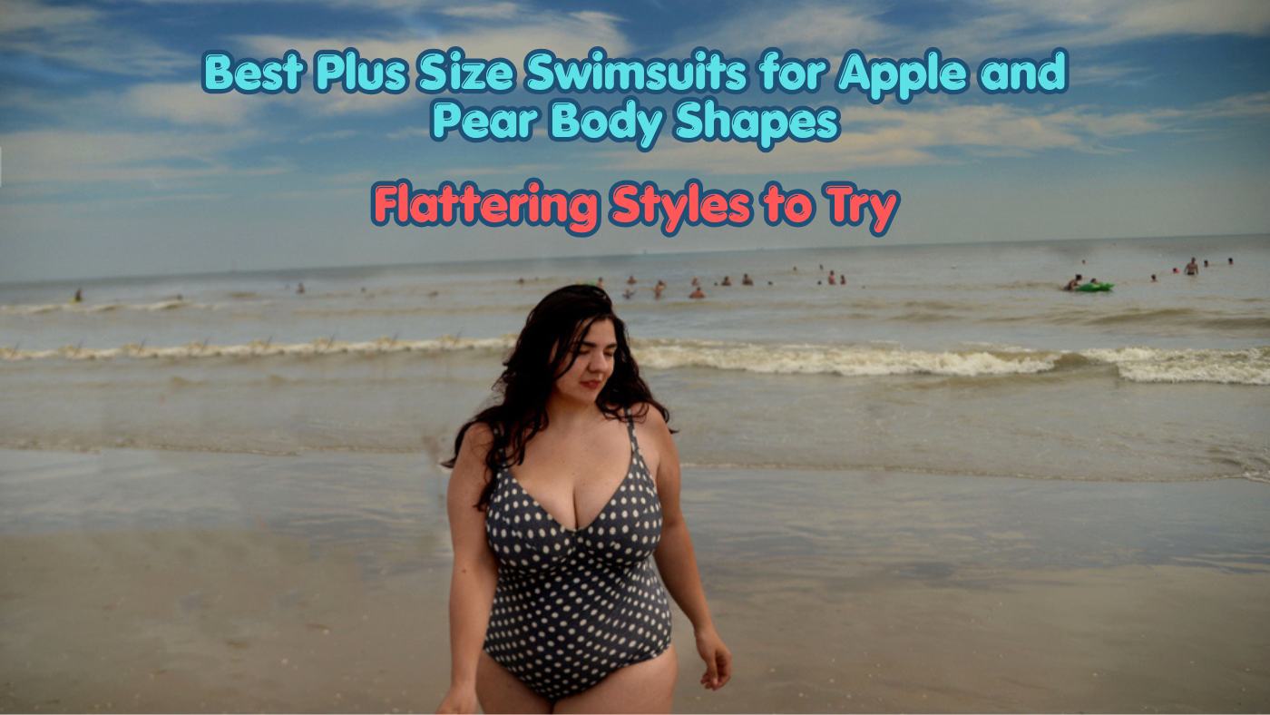 Best Plus Size Swimsuits for Apple and Pear Body Shapes