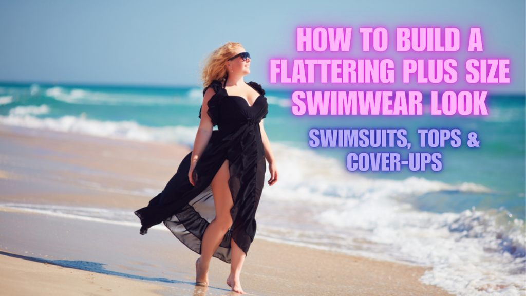 How to Build a Flattering Plus Size Swimwear Look