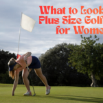 What to Look for in Plus Size Golf Wear for Women